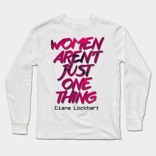 Diane Lockhart quote - Women aren't one thing Long Sleeve T-Shirt